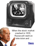 During the 2008 presidential campaign, vice-presidential candidate Joe Biden was being interviewed by Katie Couric on CBS. Joe told Katie that Roosevelt had gone on television in 1929 to calm the nation after the stock market crash. In 1929, Herbert Hoover was President, television was an experiment, and nobody had one. After the interview, Barack Obama suggested to Joe that maybe he should keep his big mouth shut.